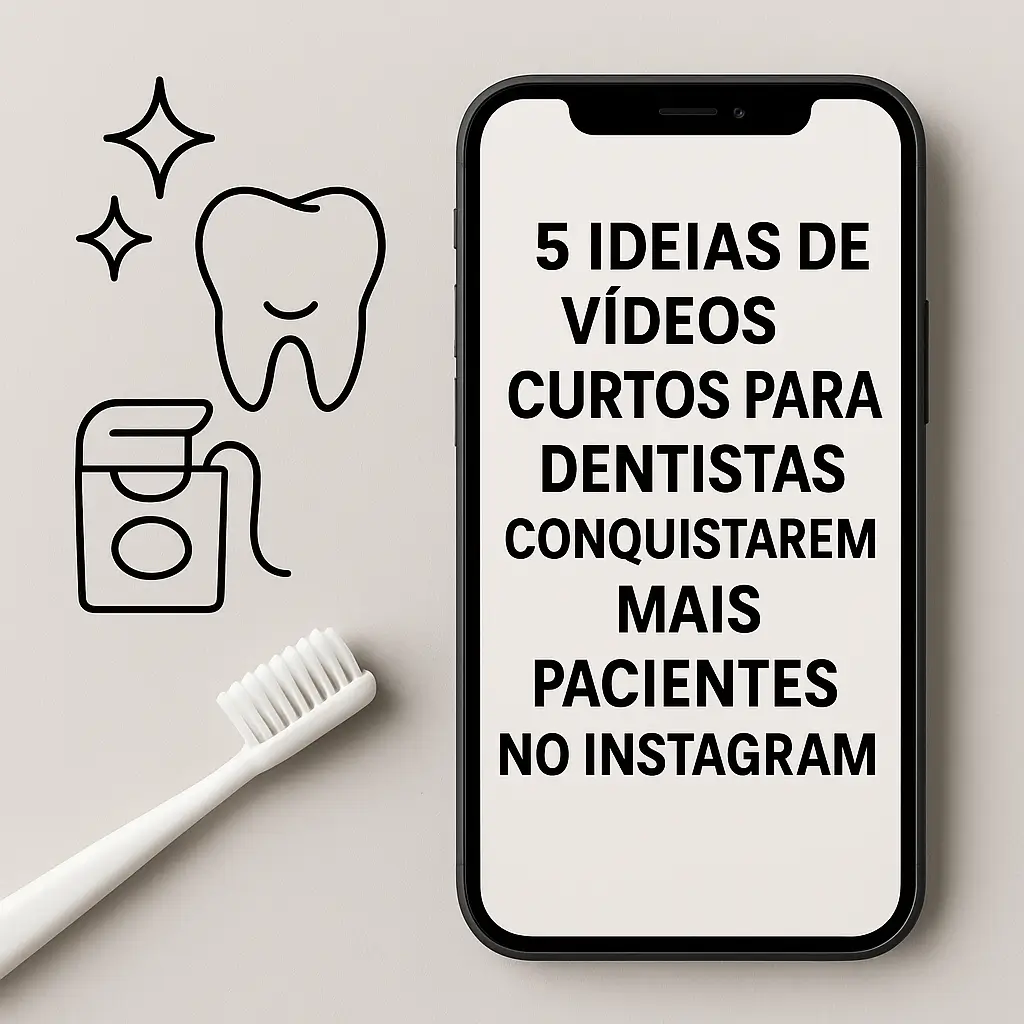 5 ideias de vídeos curtos para dentistas conquistarem mais pacientes no Instagram